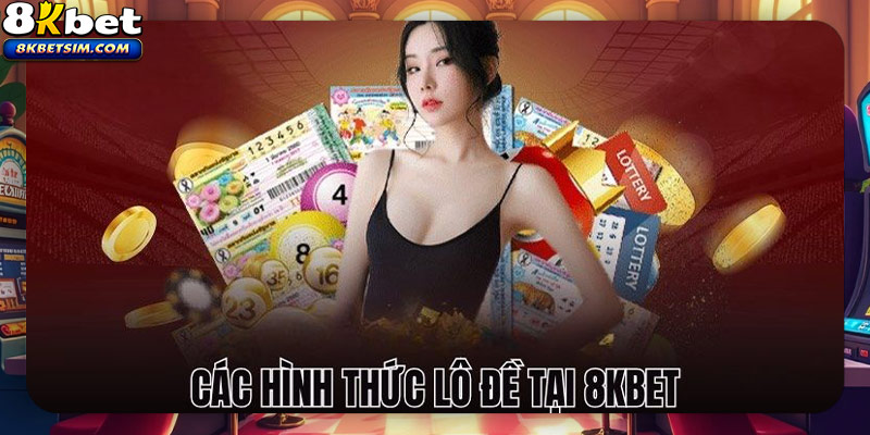 Các hình thức lô đề tại 8KBET