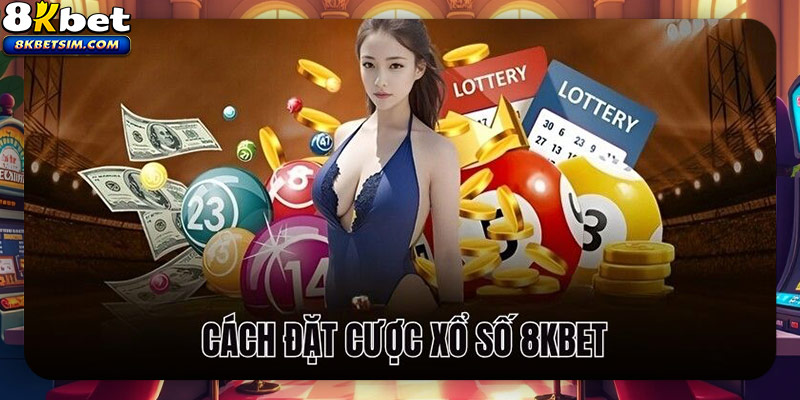 Cách đặt cược xổ số 8KBET