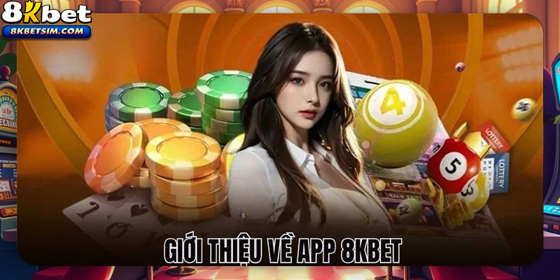 Giới thiệu về app 8KBET