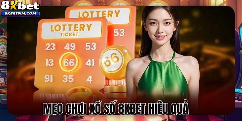 Mẹo chơi xổ số 8KBET hiệu quả
