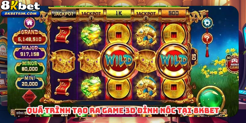 Quá trình tạo ra game 3D đỉnh nóc tại 8kbet